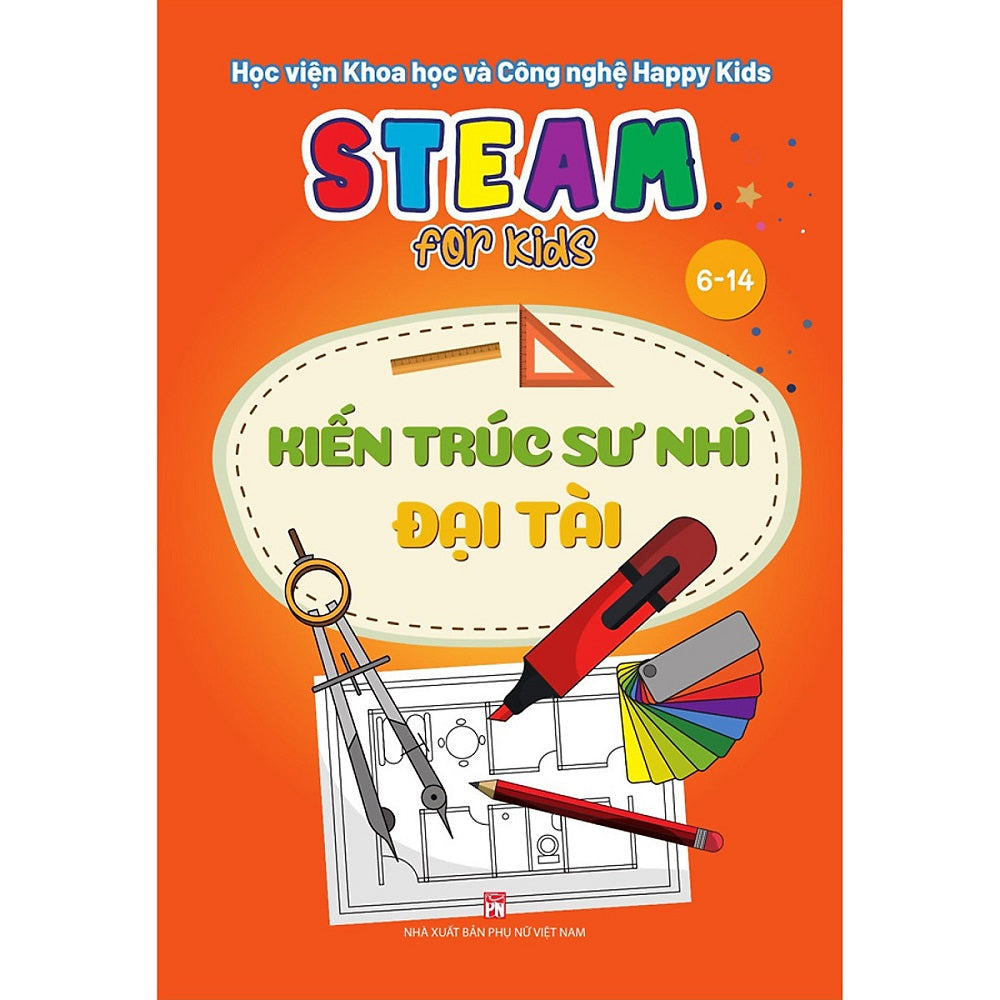 STEAM for Kids - Sách khoa học cho trẻ - Kiến trúc sư nhí đại tài - 1
