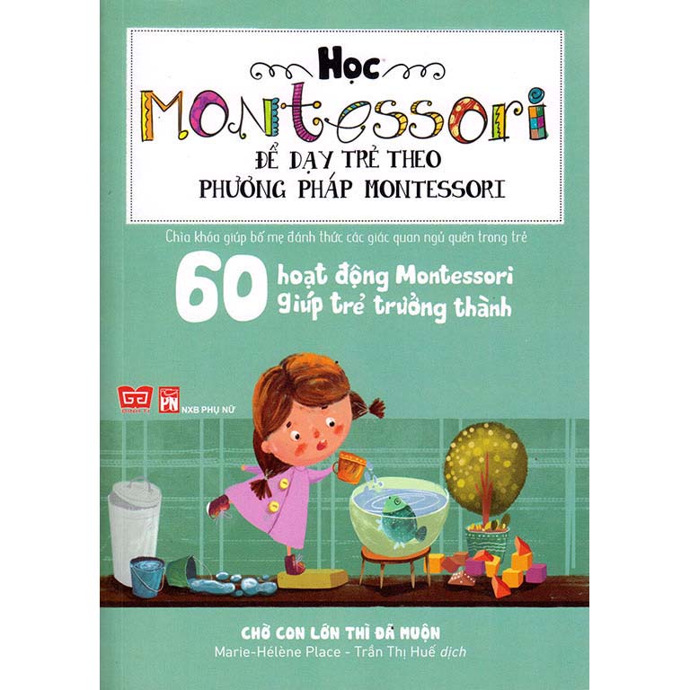 60 Hoạt Động Montessori Giúp Trẻ Trưởng Thành: Chờ Con Lớn Thì Đã Muộn - 1